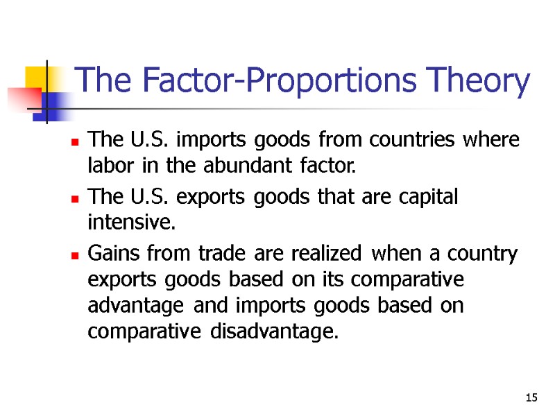 15 The Factor-Proportions Theory The U.S. imports goods from countries where labor in the